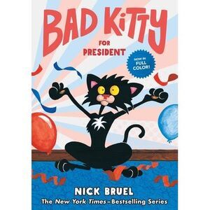 Bad Kitty for President (Full-Color Edition) -- Nick Bruel